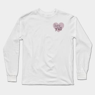 hey y'all Long Sleeve T-Shirt